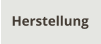 Herstellung